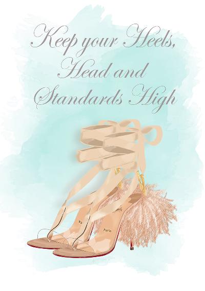 Quote reads keep your heels, head and standards high with designer shoes