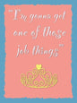 Quote reads im gonna get one of those job things with princess crown