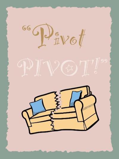 Quote reads pivot pivot with a broken sofa